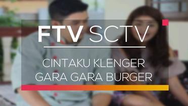 FTV SCTV - Cintaku Klenger Gara Gara Burger