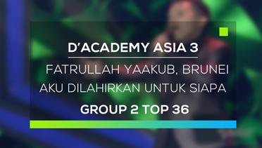 D'Academy Asia 3 : Fatrullah Yaakub, Brunei - Aku Dilahirkan Untuk Siapa