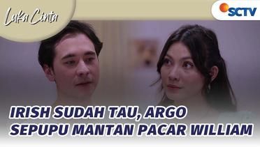 Irish Sudah Tau, Argo Sepupu Mantan Pacar William | Luka Cinta Episode - 20