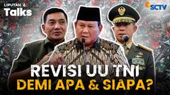 Revisi UU TNI di Era Prabowo, Demi Apa dan Siapa? | Liputan 6 Talks