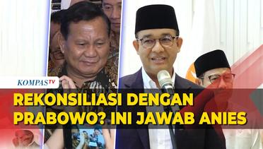 Ditanya Peluang Rekonsiliasi dengan Prabowo, Ini Jawab Anies Baswedan