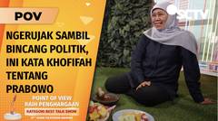 Ngerujak Bareng, Khofifah Nilai Komitmen untuk Melajutkan Program Jokowi ada di Prabowo | POV