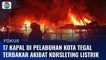 17 Kapal Pencari Ikan dan Kapal Cantrang Terbakar di Pelabuhan Kota Tegal Akibat Korsleting | Fokus