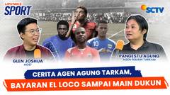 Eks Pemain Timnas & Liga 1 Main Tarkam, Agen Agung Cerita Bayaran El Loco Gonzales Sampai Main Dukun | Liputan 6 Sport