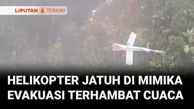 Helikopter Bawa Empat Orang  Jatuh di Mimika. Evakuasi Terhambat Cuaca | Liputan 6