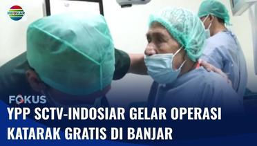 YPP SCTV-Indosiar, Kemensos, dan PERDAMI Gelar Operasi Katarak Gratis di Banjar | Fokus