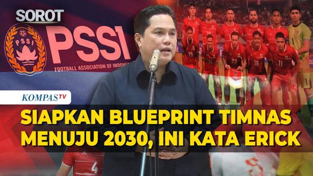 Menpora Erick Thohir Ungkap Blueprint Sepak Bola Indonesia Menuju 2030, Target Timnas Makin Jelas