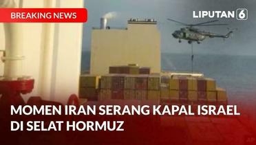 BREAKING: Konflik Memanas, Garda Revolusi Iran Serang Kapal Milik Israel di Selat Hormuz | Liputan 6
