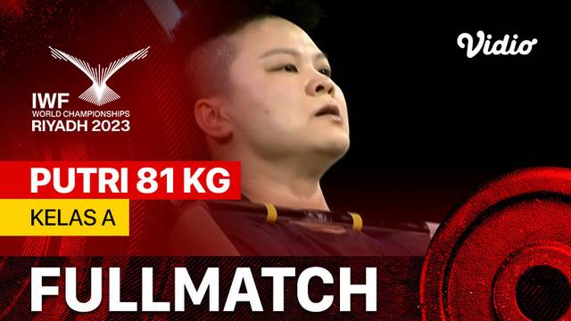 Full Match | Putri 81 kg - Kelas A | IWF World Championships 2023