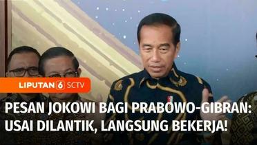 Pesan Jokowi Bagi Prabowo-Gibran: Usai Dilantik, Presiden & Wapres Langsung Bekerja | Liputan 6