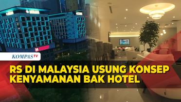 Penampakan Rumah Sakit dengan Kenyamanan Bak Hotel di Malaysia