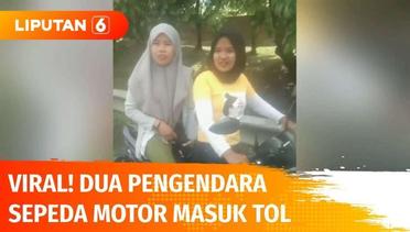 Viral, Dua Wanita Pengendara Sepeda Motor Masuk Tol | Liputan 6