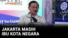 Pramono Anung Tegaskan Jakarta Masih Ibu Kota Indonesia | Liputan 6