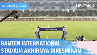 Banten International Stadium Diresmikan, Digadang-gadang Mampu Saingi JIS | Liputan 6