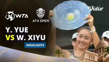 Final: Yuan Yue vs Wang Xiyu - Highlights | WTA ATX Open 2024