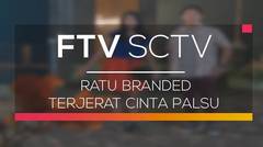 FTV SCTV - Ratu Branded Terjerat Cinta Palsu