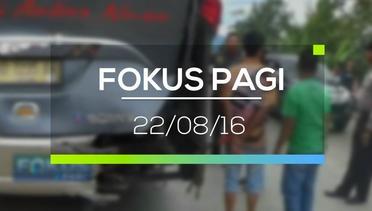 Fokus Pagi - 22/08/2016