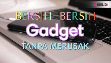 TIPS & TRICKS : Cara Bersih-Bersih Gadget Tanpa Merusak