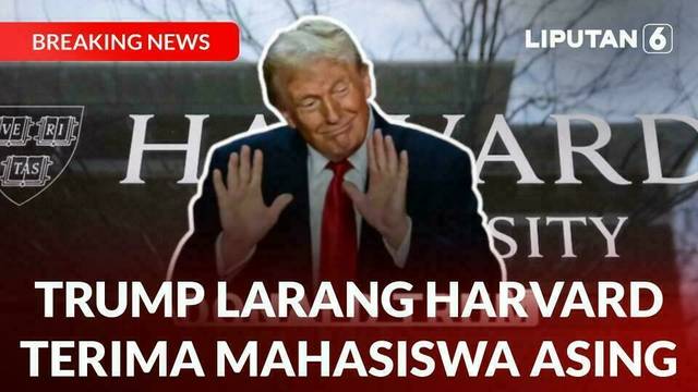 BREAKING NEWS | Pemerintahan Trump Resmi Larang Universitas Harvard Terima Mahasiswa Asing
