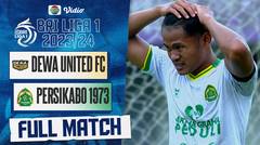 Dewa United FC vs Persikababo 1973 - Full Match | BRI Liga 1 2023/24
