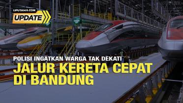 Liputan6 Update: Jangan Mendekat, Jalur Kereta Cepat Jakarta-Bandung Dialiri Listrik