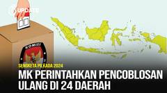 Liputan6 Update: MK Perintahkan Coblos Ulang Pilkada 2024 di 24 Daerah