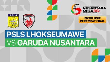Full Match - Perempat Final: PSLS Lhokseumawe vs Garuda Nusantara | Nusantara Open Piala Prabowo Subianto 2022