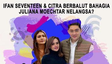 Ifan Seventeen dan Citra Monika Berbalut Kebahagiaan! Juliana Moectar Nelangsa? |Hot Issue Pagi 2021