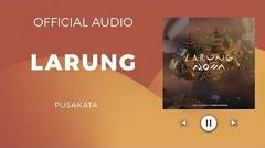 Pusakata - Larung ( Official Audio )