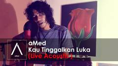 aMed - Kau Tinggalkan Luka (Live Akustik)