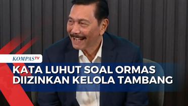 Ormas Diizinkan Kelola Tambang, Luhut: Diawasi Ketat