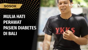 Sosok: Kisah I Made Adhitiasthana Berikan Pelayanan Perawatan Luka Diabetes di Bali | Liputan 6