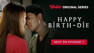 Happy Birth-Die - Vidio Original Series | Next On	Episode 7