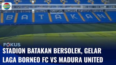 Stadion Batakan Bersolek, Bakal Gelar Laga Penentu Borneo FC vs Madura United | Fokus