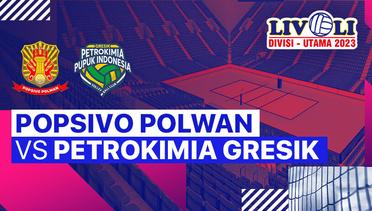 Putri: Jakarta Popsivo Polwan vs Petrokimia Gresik Pupuk Indonesia - Full Match | Livoli Divisi Utama 2023