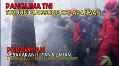 Panglima TNI Terjun Langsung Ke Lapangan, Padamkan Kebakaran Hutan