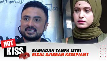 Ramadan Seorang Diri, Rizal Djibran Kesepian ? | Hot Kiss