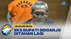 Setahun Bebas,  Eks Bupati Sidoarjo Ditahan Lagi