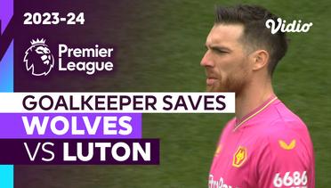 Aksi Penyelamatan Kiper | Wolves vs Luton | Premier League 2023/24