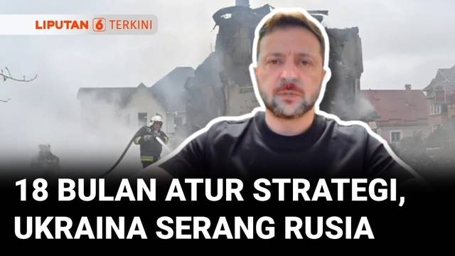 Ukraina Serang Rusia, Zelenskyy Akui Sudah Atur Strategi Selama 18 Bulan | Liputan 6