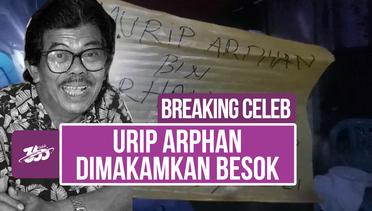 Breaking Celeb! Urip Arphan Meninggal di Rumah, Terkini dari Rumah Duka