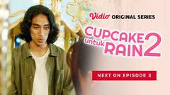 Cupcake Untuk Rain 2 - Vidio Original Series | Next On Episode 3