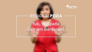 Regionalpedia - Yuk, Waspada Demam Berdarah!