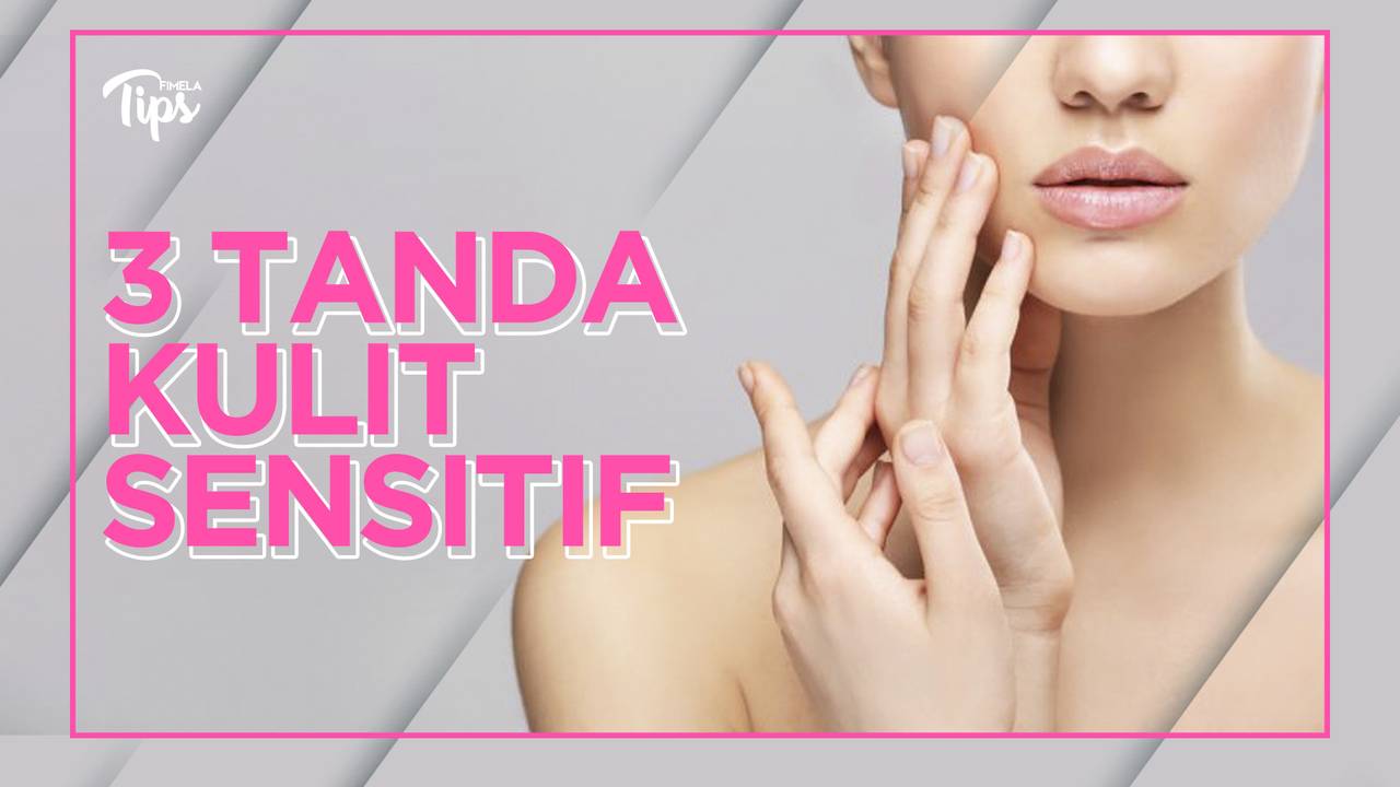 3 Tanda Kulit Wajah Sensitif - Fimela