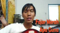 Fajar Merah | Apa Guna (Covered by Tedi Cho)