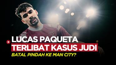 Kasus Judi Membelit Lucas Paqueta, Transfernya ke Manchester City Terancam Batal?