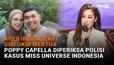 Apes Indra Bekti Diblokir Mertua, Poppy Capella Diperiksa Polisi Kasus Miss Universe Indonesia