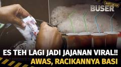 Duh Es Teh Basi Beredar! | Buser Investigasi