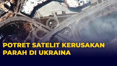 Potret Satelit Kerusakan Parah di Ukraina, hingga Terekam Antrean Warga Ukraina Mengungsi