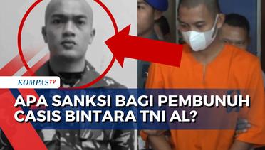 Tipu dan Bunuh Casis Bintara, Apa Sanksi bagi Oknum TNI AL Serda Adan Aryan?